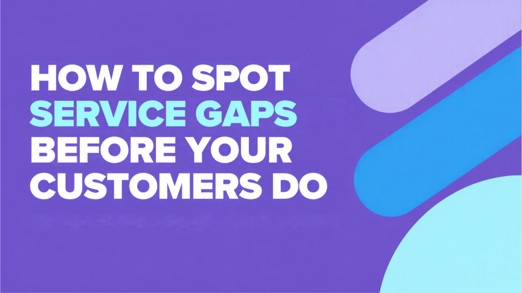 How to spot customer service gaps before your customers do